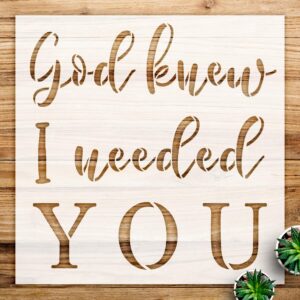 God Knew i Needed You Stencil Design for Wood Signs and Home Decor, Reusable Mylar Template, Perfect for DIY Farmhouse Projects and Creative Painting - Size A2 ()
