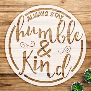 Always Stay Humble and Kind Stencil Pattern for Walls and Crafts, Reusable Mylar Template, Elegant Script Design, Ideal for Home Decor and Personalized Projects - Size A2 ()