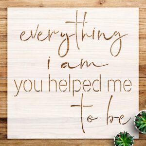 Everything i am You Helped me to be Stencil Pattern for Walls and Crafts, Reusable Mylar Template, Inspirational Design for Home Decor and Art Projects - Size A1 ()